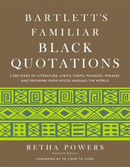 Bartlett's Familiar Black Quotations 5,000 Years of Literature, Lyrics, Poems, Passages, Phrases, and Proverbs from Voices Around the World  9780316010177 Front Cover