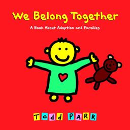 We Belong Together A Book about Adoption and Families  9780316016681 Front Cover