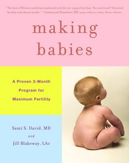 Making Babies A Proven 3-Month Program for Maximum Fertility  9780316024501 Front Cover