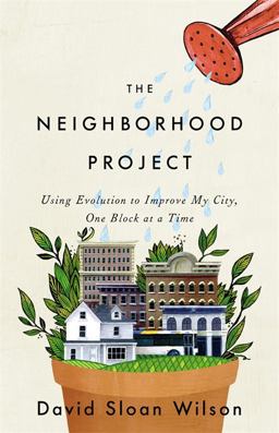 Neighborhood Project Using Evolution to Improve My City, One Block at a Time  9780316037679 Front Cover