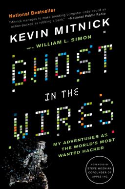 Ghost in the Wires My Adventures as the World's Most Wanted Hacker  9780316037723 Front Cover