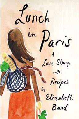 Lunch in Paris A Love Story, with Recipes  9780316042796 Front Cover