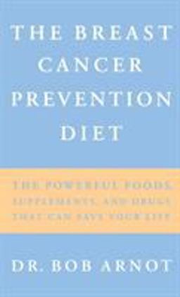 Breast Cancer Prevention Diet The Powerful Foods, Supplements, and Drugs That Can Save Your Life  9780316051149 Front Cover