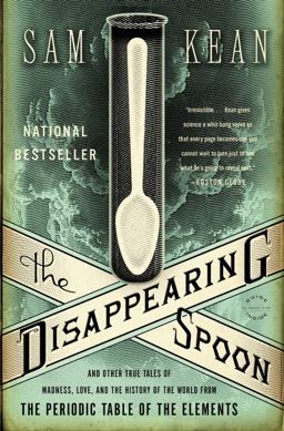 Disappearing Spoon And Other True Tales of Madness, Love, and the History of the World from the Periodic Table of the Elements  9780316051637 Front Cover