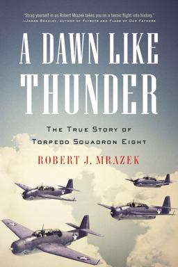Dawn Like Thunder The True Story of Torpedo Squadron Eight  9780316056533 Front Cover