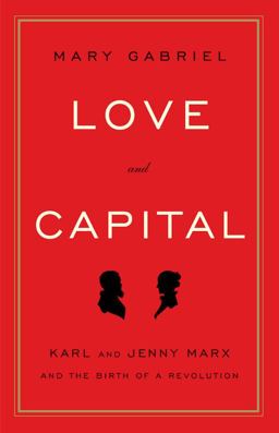 Love and Capital Karl and Jenny Marx and the Birth of a Revolution  9780316066112 Front Cover