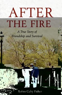 After the Fire A True Story of Friendship and Survival  9780316066211 Front Cover