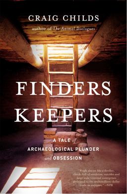 Finders Keepers A Tale of Archaeological Plunder and Obsession  9780316066464 Front Cover