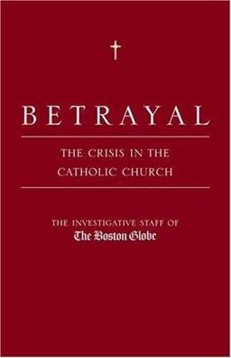Betrayal The Crisis in the Catholic Church  9780316075589 Front Cover