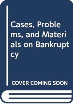 Cases, Problems and Materials on Bankruptcy