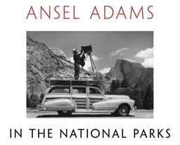 Ansel Adams in the National Parks Photographs from America's Wild Places  9780316078467 Front Cover