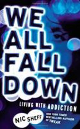 We All Fall Down Living with Addiction  9780316080811 Front Cover