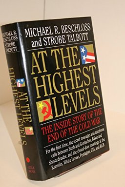 At the Highest Levels : The Inside Story of the End of the Cold War  9780316092814 Front Cover