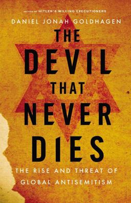 Devil That Never Dies The Rise and Threat of Global Antisemitism  9780316097871 Front Cover