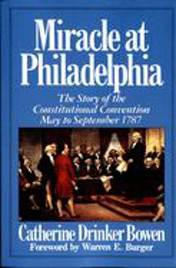 Miracle at Philadelphia The Story of the Constitutional Convention May - September 1787  9780316103985 Front Cover