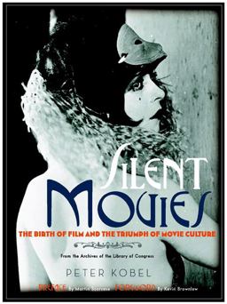 Silent Movies The Birth of Film and the Triumph of Movie Culture  9780316117913 Front Cover