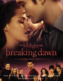 Twilight Saga Breaking Dawn Part 1: the Official Illustrated Movie Companion  9780316134118 Front Cover
