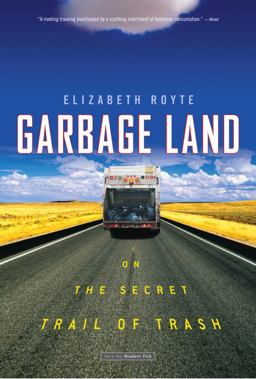 Garbage Land On the Secret Trail of Trash  9780316154611 Front Cover