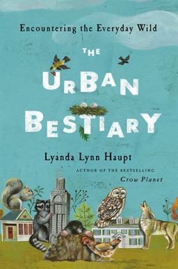 Urban Bestiary Encountering the Everyday Wild  9780316178525 Front Cover