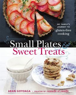 Small Plates and Sweet Treats My Family's Journey to Gluten-Free Cooking, from the Creator of Cannelle et Vanille  9780316187459 Front Cover