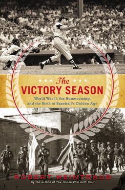 Victory Season The End of World War II and the Birth of Baseball's Golden Age  9780316205917 Front Cover