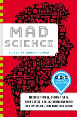 Mad Science Einstein's Fridge, Dewar's Flask, Mach's Speed, and 362 Other Inventions and Discoveries That Made Our World  9780316208192 Front Cover