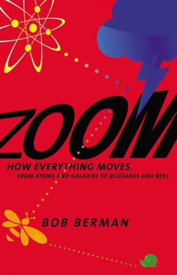 Zoom How Everything Moves: from Atoms and Galaxies to Blizzards and Bees  9780316217408 Front Cover