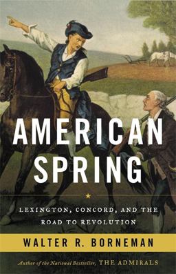 American Spring Lexington, Concord, and the Road to Revolution  9780316221023 Front Cover