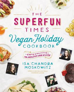 Superfun Times Vegan Holiday Cookbook Entertaining for Absolutely Every Occasion  9780316221894 Front Cover