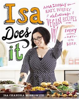 Isa Does It Amazingly Easy, Wildly Delicious Vegan Recipes for Every Day of the Week  9780316221900 Front Cover