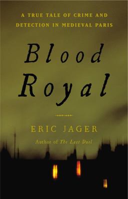 Blood Royal A True Tale of Crime and Detection in Medieval Paris  9780316224512 Front Cover