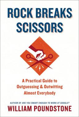 Rock Breaks Scissors A Practical Guide to Outguessing and Outwitting Almost Everybody  9780316228060 Front Cover