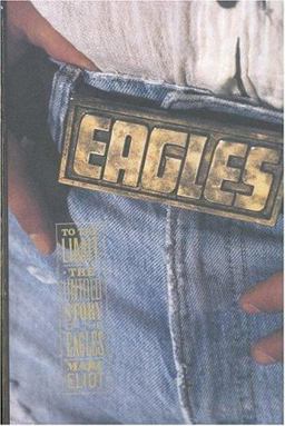 To the Limit The Untold Story of the Eagles  9780316233705 Front Cover