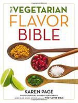 Vegetarian Flavor Bible The Essential Guide to Culinary Creativity with Vegetables, Fruits, Grains, Legumes, Nuts, Seeds, and More, Based on the Wisdom of Leading American Chefs  9780316244183 Front Cover