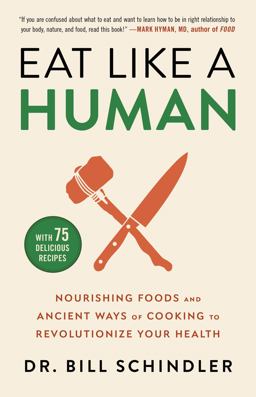 Eat Like a Human Nourishing Foods and Ancient Ways of Cooking to Revolutionize Your Health  9780316244886 Front Cover