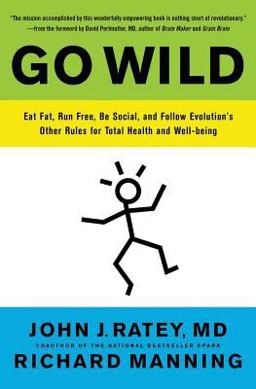 Go Wild Eat Fat, Run Free, Be Social, and Follow Evolution's Other Rules for Total Health and Well-Being  9780316246101 Front Cover