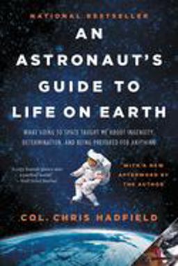 Astronaut's Guide to Life on Earth What Going to Space Taught Me about Ingenuity, Determination, and Being Prepared for Anything  9780316253031 Front Cover