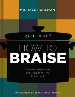 Ruhlman's How to Braise Foolproof Techniques and Recipes for the Home Cook  9780316254137 Front Cover