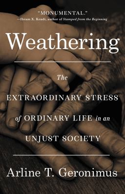 Weathering The Extraordinary Stress of Ordinary Life in an Unjust Society  9780316257978 Front Cover