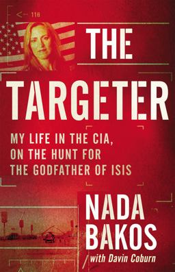 Targeter My Life in the CIA, Hunting Terrorists and Challenging the White House  9780316260473 Front Cover