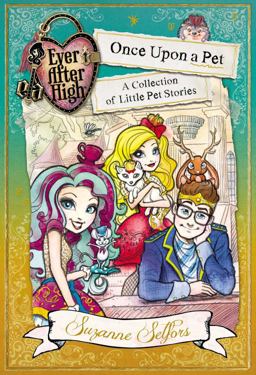 Ever after High - Little Pet Stories Ever after High - Little Pet Stories