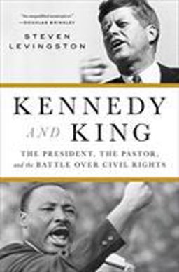 Kennedy and King The President, the Pastor, and the Battle over Civil Rights  9780316267397 Front Cover