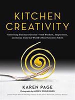 Kitchen Creativity Unlocking Culinary Genius-With Wisdom, Inspiration, and Ideas from the World's Most Creative Chefs  9780316267809 Front Cover