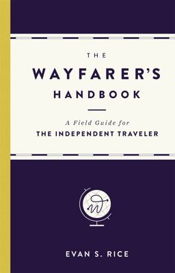 Wayfarer's Handbook A Field Guide for the Independent Traveler  9780316271349 Front Cover