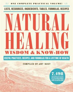 Natural Healing Wisdom and Know How Useful Practices, Recipes, and Formulas for a Lifetime of Health  9780316276979 Front Cover