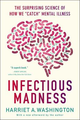 Infectious Madness The Surprising Science of How We "Catch" Mental Illness  9780316277815 Front Cover