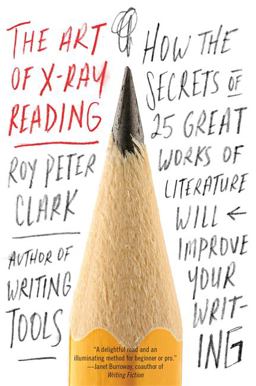 Art of X-Ray Reading How the Secrets of 25 Great Works of Literature Will Improve Your Writing  9780316282147 Front Cover