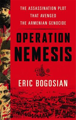 Operation Nemesis The Assassination Plot That Avenged the Armenian Genocide  9780316292085 Front Cover