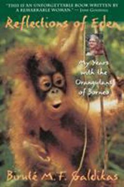 Reflections of Eden My Years with the Orangutans of Borneo  9780316301862 Front Cover