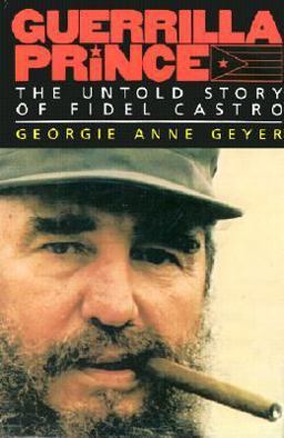 Guerrilla Prince The Untold Story of Fidel Castro  9780316308939 Front Cover